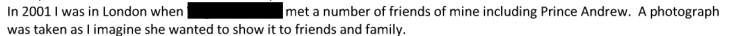 A screenshot of an email that reads, 'In 2001 I was in London when [REDACTED] met a number of friends of mine including Prince Andrew. A photograph was taken as I imagine she wanted to show it to friends and family.